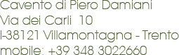 Cavento di Piero Damiani  -  Via dei Carli 10  -  I-38121 Villamontagna - Trento  -  mobile: +39 348 3022660